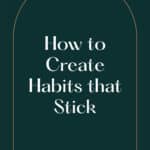 How to Create Habits that Stick