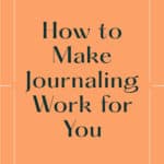 How to Make Journaling Work for You