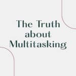 The Truth about Multitasking