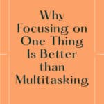 Why Focusing on One Thing Is Better than Multitasking