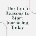 The Top 5 Reasons to Start Journaling Today