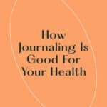 How Journaling Is Good For Your Health