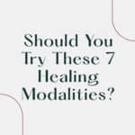 Should You Try These 7 Healing Modalities?