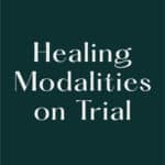 Healing Modalities on Trial