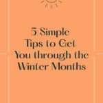 5 Simple Tips to Get You through the Winter Months
